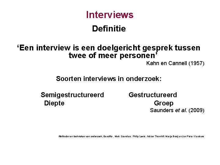 Interviews Definitie ‘Een interview is een doelgericht gesprek tussen twee of meer personen’ Kahn