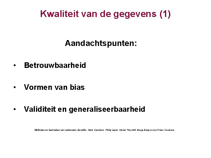 Kwaliteit van de gegevens (1) Aandachtspunten: • Betrouwbaarheid • Vormen van bias • Validiteit