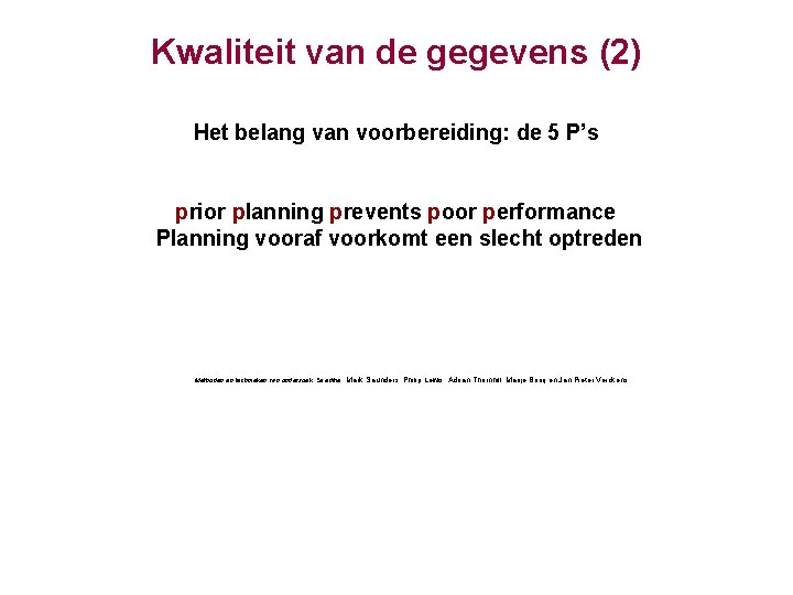 Kwaliteit van de gegevens (2) Het belang van voorbereiding: de 5 P’s ‘prior planning