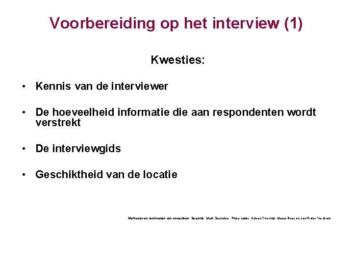 Voorbereiding op het interview (1) Kwesties: • Kennis van de interviewer • De hoeveelheid