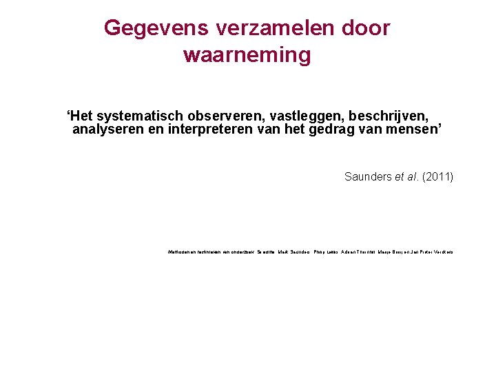 Gegevens verzamelen door waarneming ‘Het systematisch observeren, vastleggen, beschrijven, analyseren en interpreteren van het