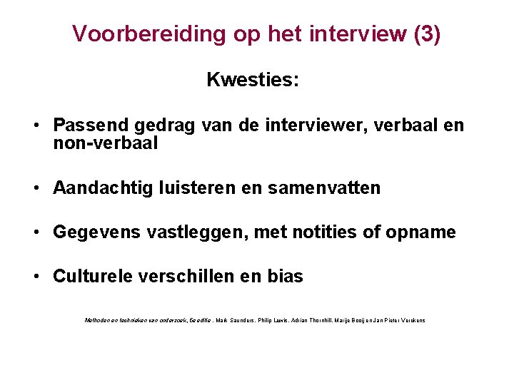 Voorbereiding op het interview (3) Kwesties: • Passend gedrag van de interviewer, verbaal en