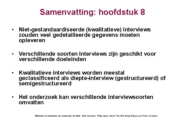 Samenvatting: hoofdstuk 8 • Niet-gestandaardiseerde (kwalitatieve) interviews zouden veel gedetailleerde gegevens moeten opleveren •