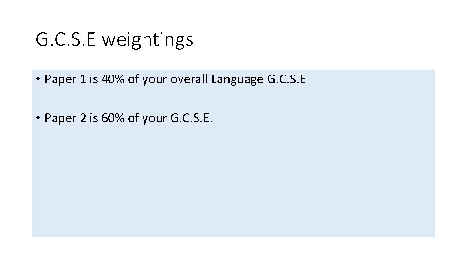 G. C. S. E weightings • Paper 1 is 40% of your overall Language