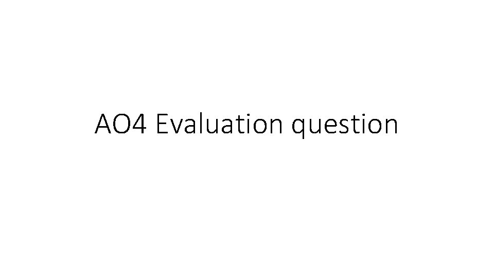 AO 4 Evaluation question 