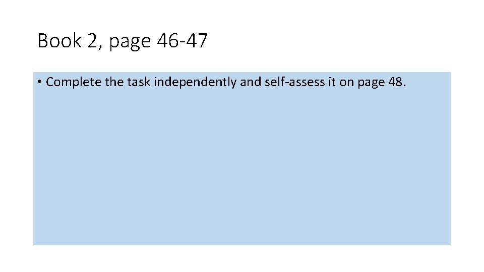 Book 2, page 46 -47 • Complete the task independently and self-assess it on