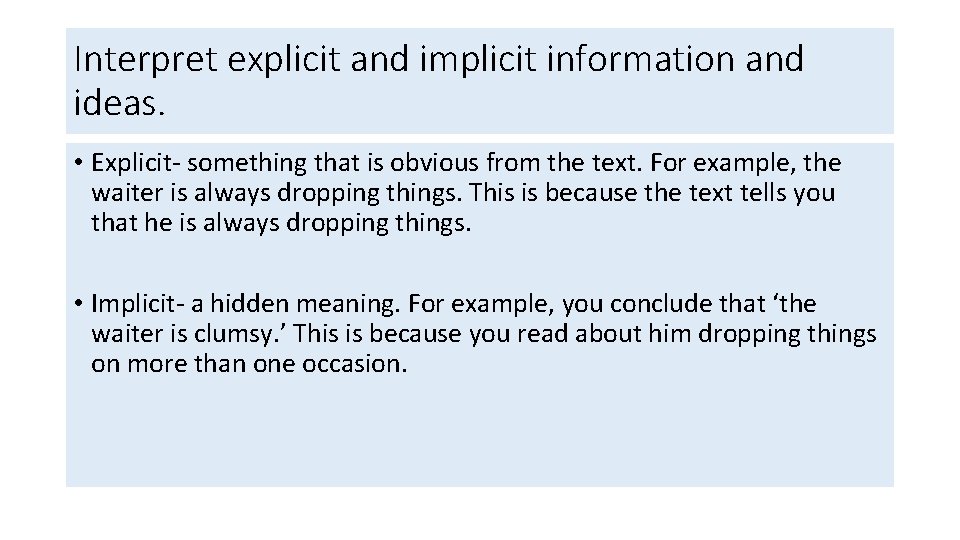 Interpret explicit and implicit information and ideas. • Explicit- something that is obvious from