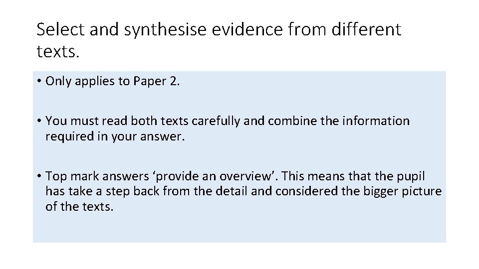 Select and synthesise evidence from different texts. • Only applies to Paper 2. •