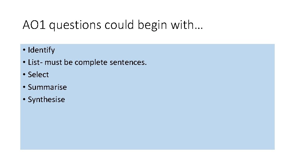 AO 1 questions could begin with… • Identify • List- must be complete sentences.