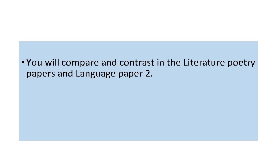  • You will compare and contrast in the Literature poetry papers and Language