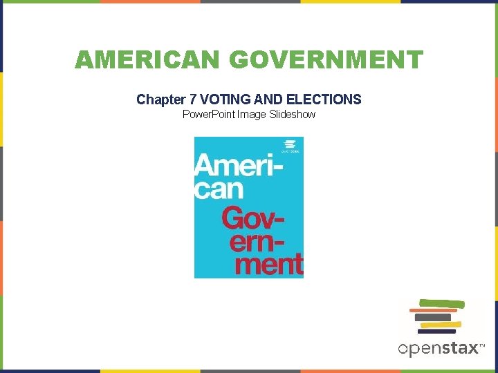 AMERICAN GOVERNMENT Chapter 7 VOTING AND ELECTIONS Power. Point Image Slideshow 