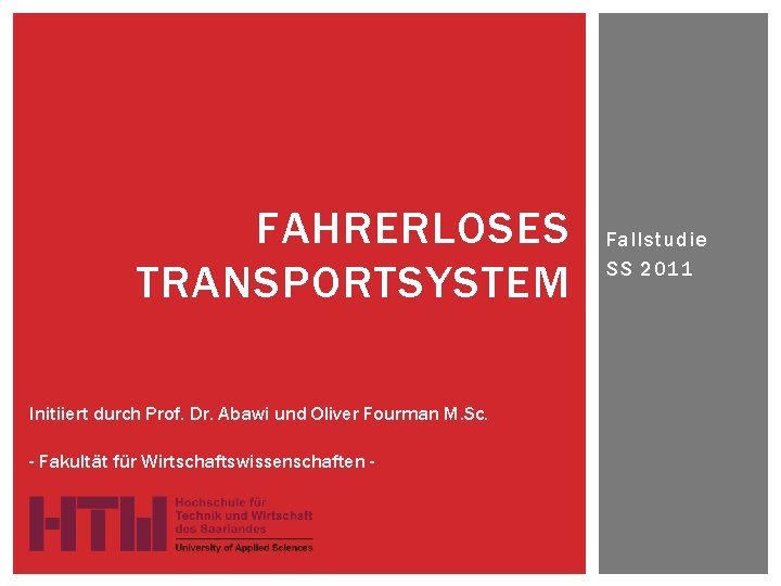 FAHRERLOSES TRANSPORTSYSTEM Initiiert durch Prof. Dr. Abawi und Oliver Fourman M. Sc. - Fakultät