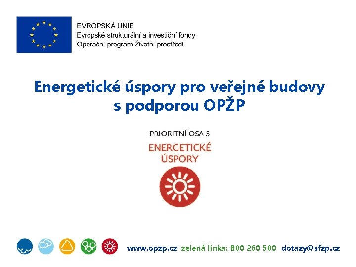Energetické úspory pro veřejné budovy s podporou OPŽP www. opzp. cz zelená linka: 800