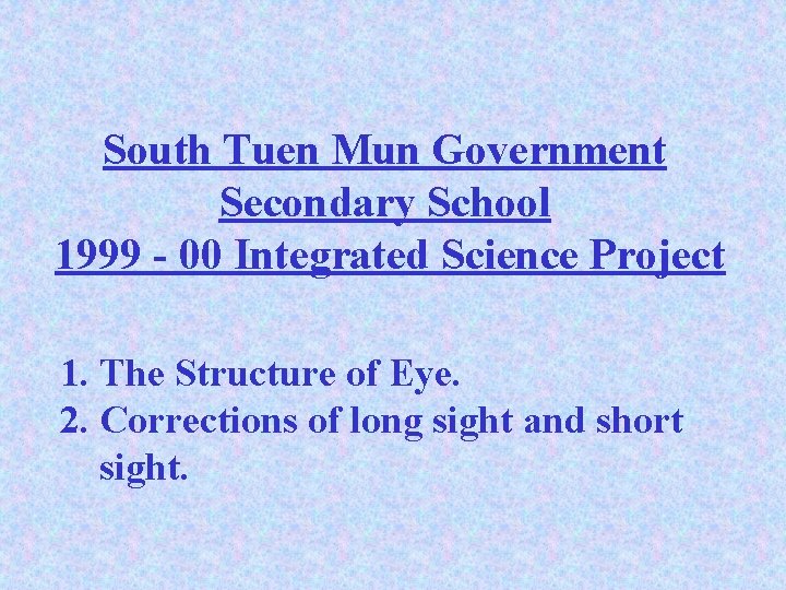 South Tuen Mun Government Secondary School 1999 - 00 Integrated Science Project 1. The