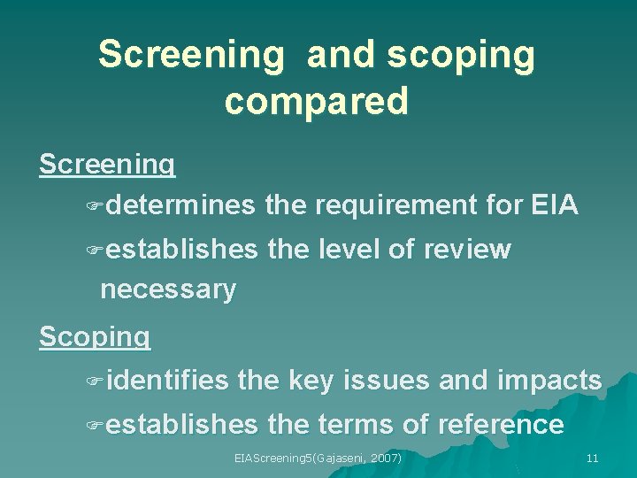 Screening and scoping compared Screening Fdetermines the requirement for EIA Festablishes the level of