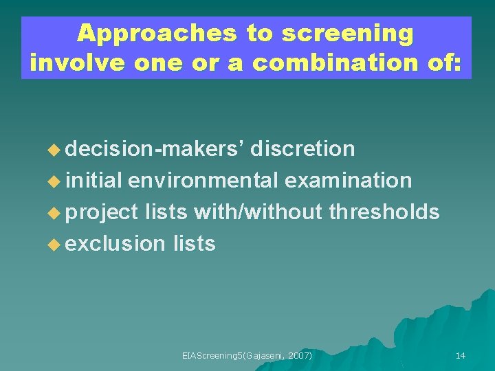 Approaches to screening involve one or a combination of: u decision-makers’ discretion u initial