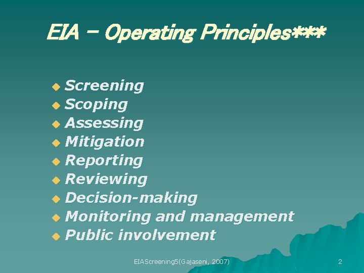 EIA - Operating Principles*** Screening u Scoping u Assessing u Mitigation u Reporting u