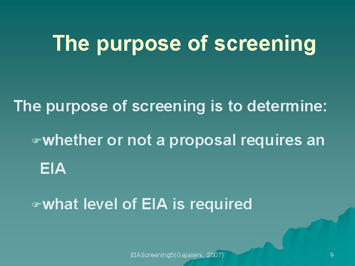 The purpose of screening is to determine: Fwhether or not a proposal requires an