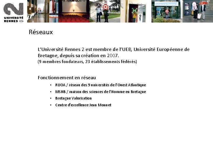 Réseaux L’Université Rennes 2 est membre de l’UEB, Université Européenne de Bretagne, depuis sa