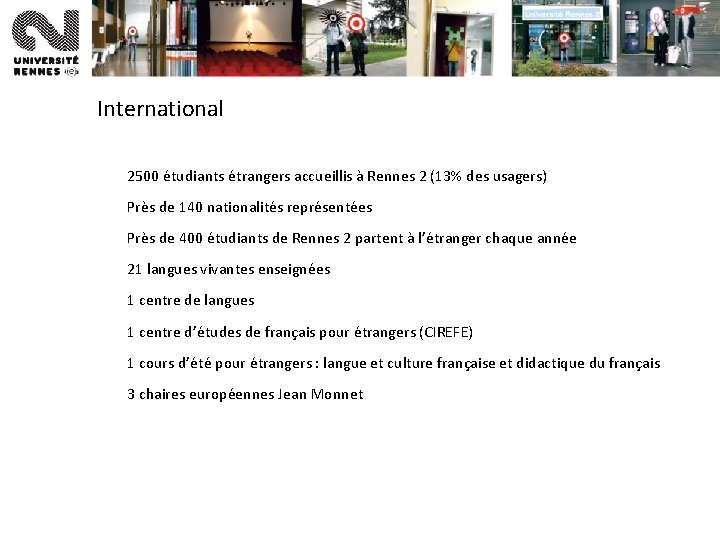International 2500 étudiants étrangers accueillis à Rennes 2 (13% des usagers) Près de 140