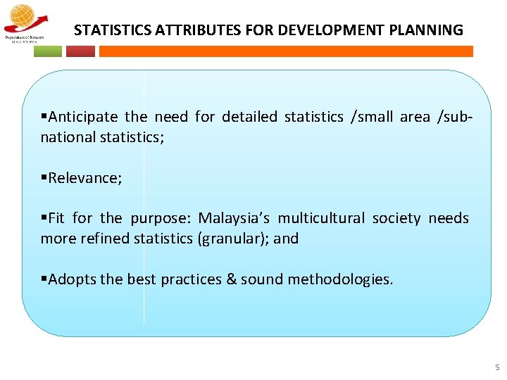 STATISTICS ATTRIBUTES FOR DEVELOPMENT PLANNING §Anticipate the need for detailed statistics /small area /subnational