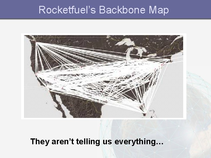 Rocketfuel’s Backbone Map They aren’t telling us everything… 