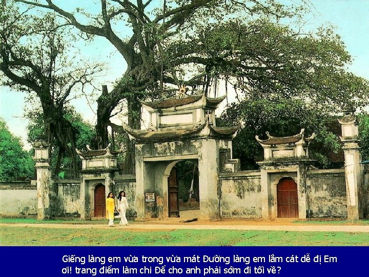 Giếng làng em vừa trong vừa mát Đường làng em lắm cát dễ đị