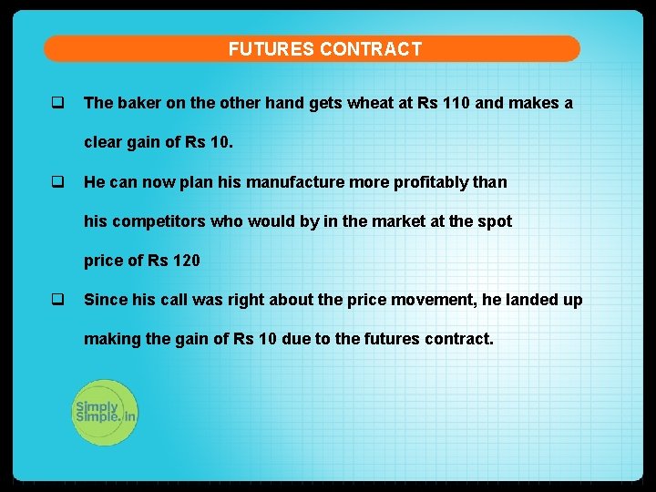 FUTURES CONTRACT q The baker on the other hand gets wheat at Rs 110