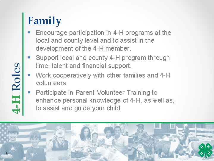 4 -H Roles Family 4 § Encourage participation in 4 -H programs at the