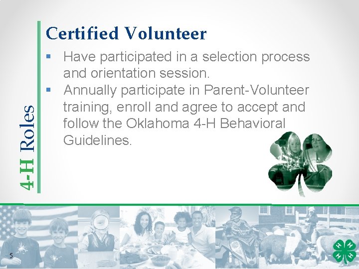 4 -H Roles Certified Volunteer 5 § Have participated in a selection process and