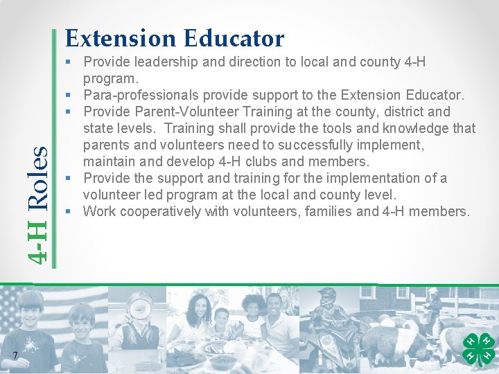 4 -H Roles Extension Educator 7 § Provide leadership and direction to local and