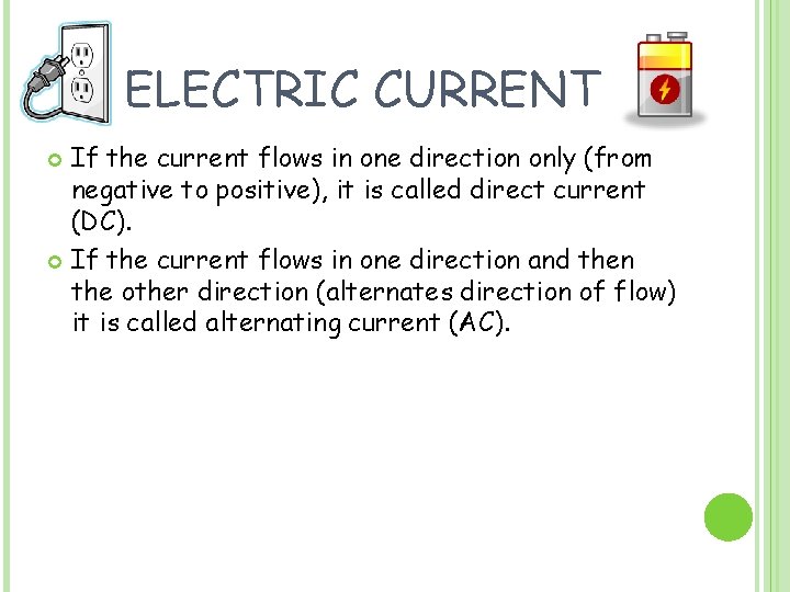 ELECTRIC CURRENT If the current flows in one direction only (from negative to positive),