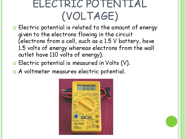 ELECTRIC POTENTIAL (VOLTAGE) Electric potential is related to the amount of energy given to