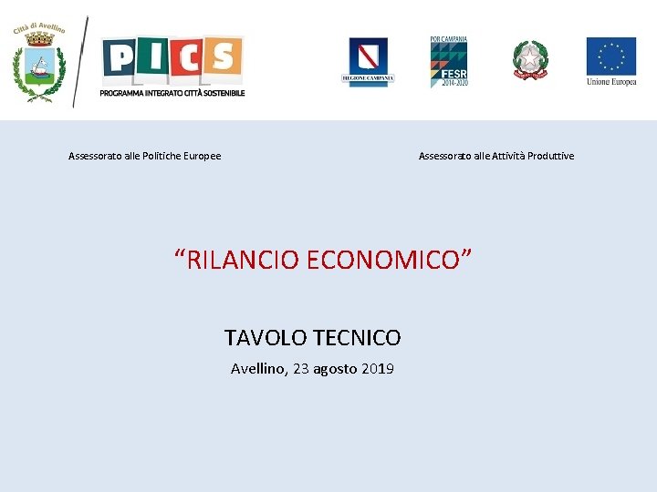 Assessorato alle Politiche Europee Assessorato alle Attività Produttive “RILANCIO ECONOMICO” TAVOLO TECNICO Avellino, 23