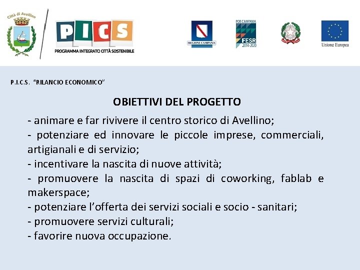 P. I. C. S. “RILANCIO ECONOMICO” OBIETTIVI DEL PROGETTO - animare e far rivivere P. I. C. S. “RILANCIO ECONOMICO” OBIETTIVI DEL PROGETTO - animare e far rivivere