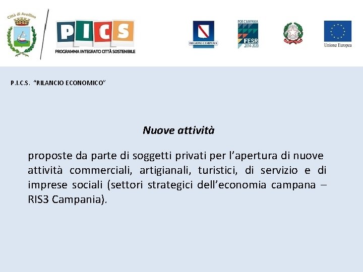 P. I. C. S. “RILANCIO ECONOMICO” Nuove attività proposte da parte di soggetti privati P. I. C. S. “RILANCIO ECONOMICO” Nuove attività proposte da parte di soggetti privati