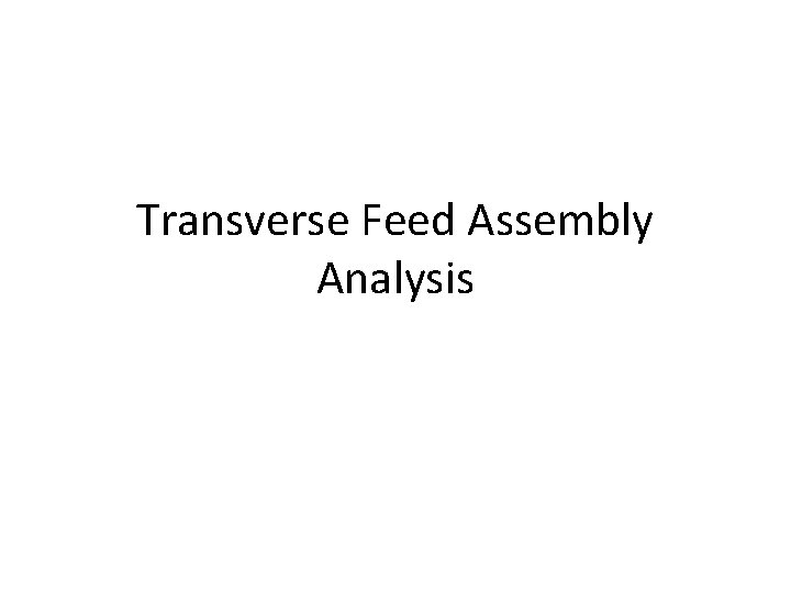 Transverse Feed Assembly Analysis 