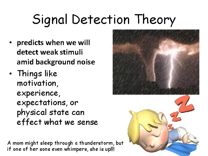 Signal Detection Theory • predicts when we will detect weak stimuli amid background noise