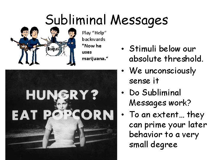 Subliminal Messages Play “Help” backwards "Now he uses marijuana. “ • Stimuli below our