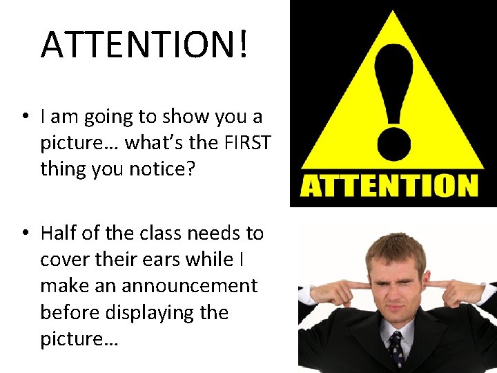 ATTENTION! • I am going to show you a picture… what’s the FIRST thing