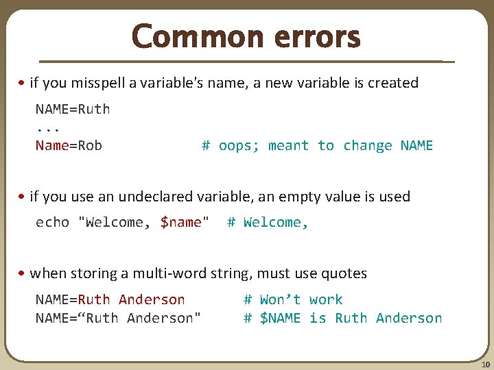 Common errors • if you misspell a variable's name, a new variable is created