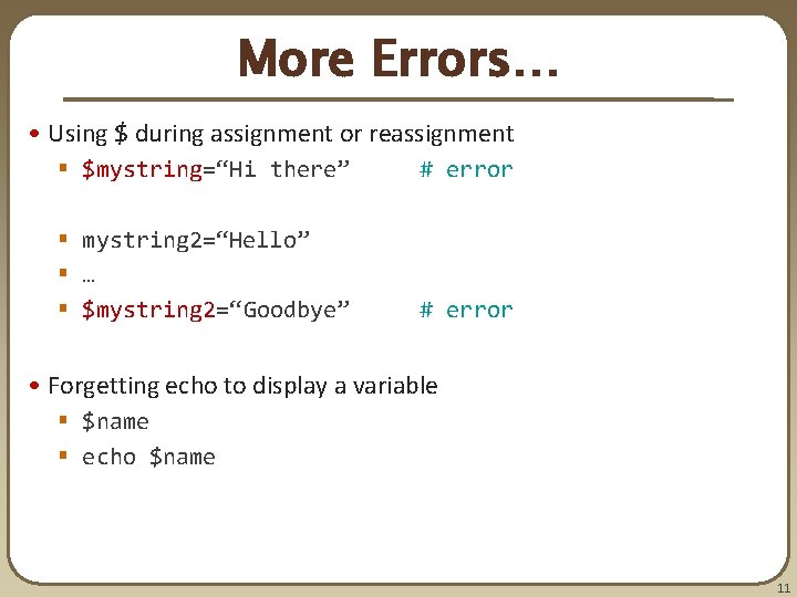 More Errors… • Using $ during assignment or reassignment § $mystring=“Hi there” # error