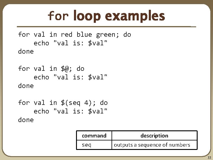 for loop examples for val in red blue green; do echo "val is: $val"
