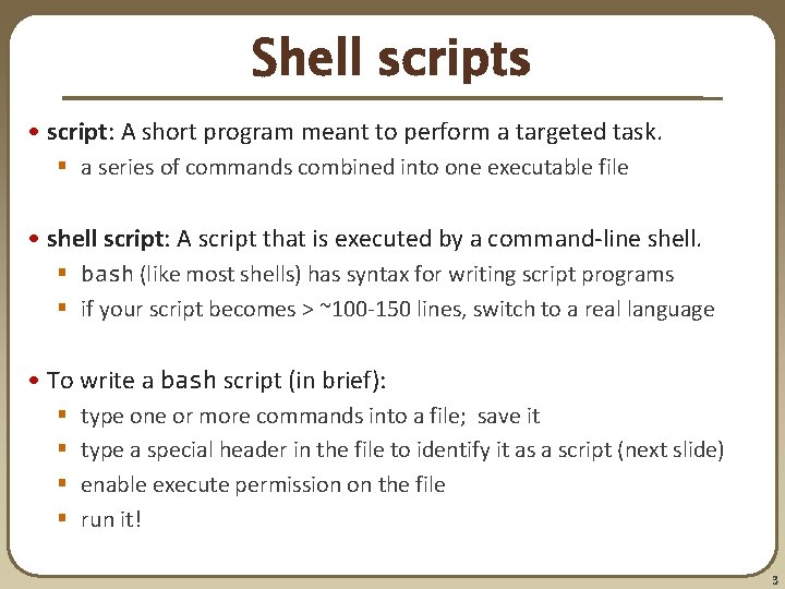 Shell scripts • script: A short program meant to perform a targeted task. §