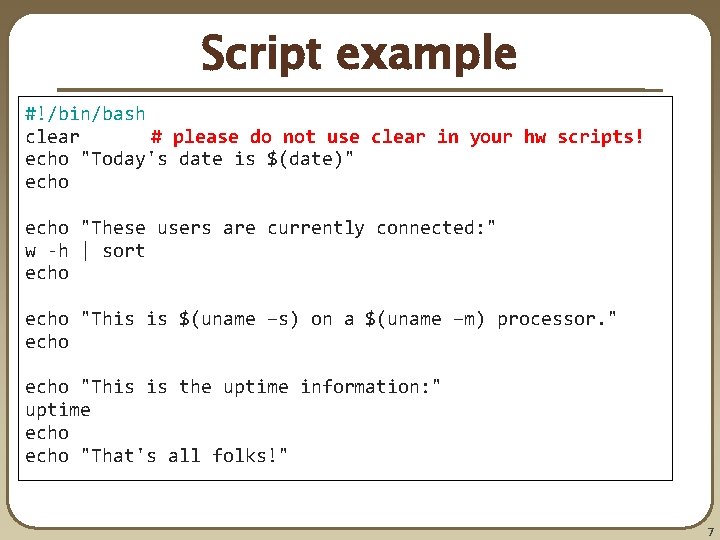 Script example #!/bin/bash clear # please do not use clear in your hw scripts!
