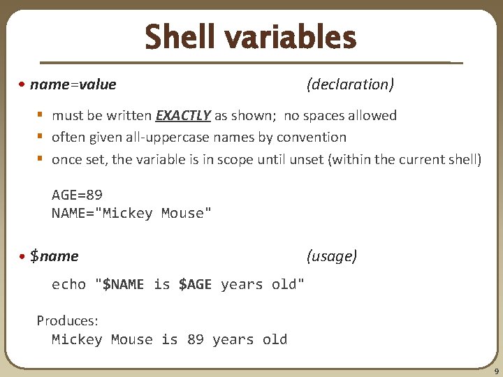 Shell variables • name=value (declaration) § must be written EXACTLY as shown; no spaces