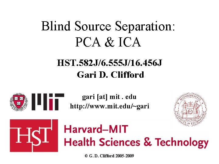 Blind Source Separation: PCA & ICA HST. 582 J/6. 555 J/16. 456 J Gari