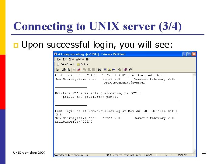 Connecting to UNIX server (3/4) p Upon successful login, you will see: UNIX workshop