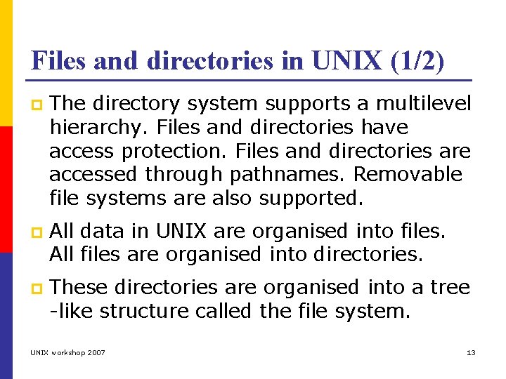 Files and directories in UNIX (1/2) p The directory system supports a multilevel hierarchy.