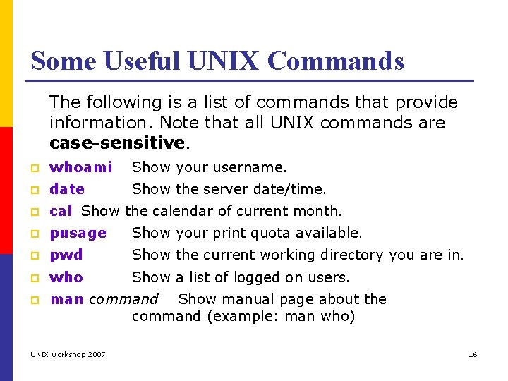 Some Useful UNIX Commands The following is a list of commands that provide information.